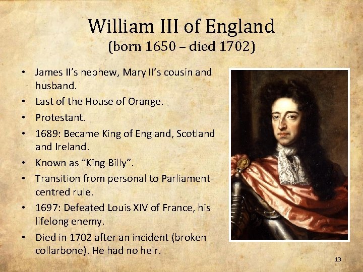 William III of England (born 1650 – died 1702) • James II’s nephew, Mary