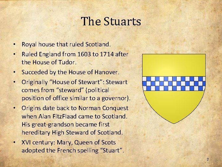 The Stuarts • Royal house that ruled Scotland. • Ruled England from 1603 to
