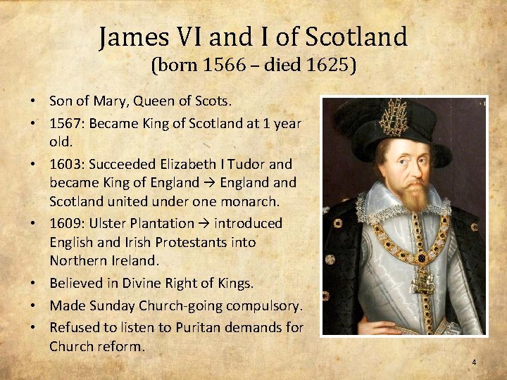 James VI and I of Scotland (born 1566 – died 1625) • Son of