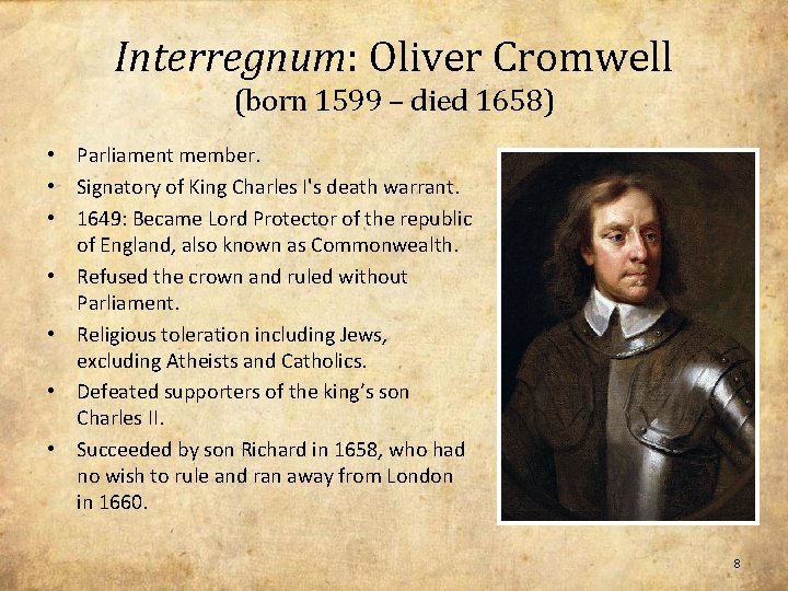 Interregnum: Oliver Cromwell (born 1599 – died 1658) • Parliament member. • Signatory of