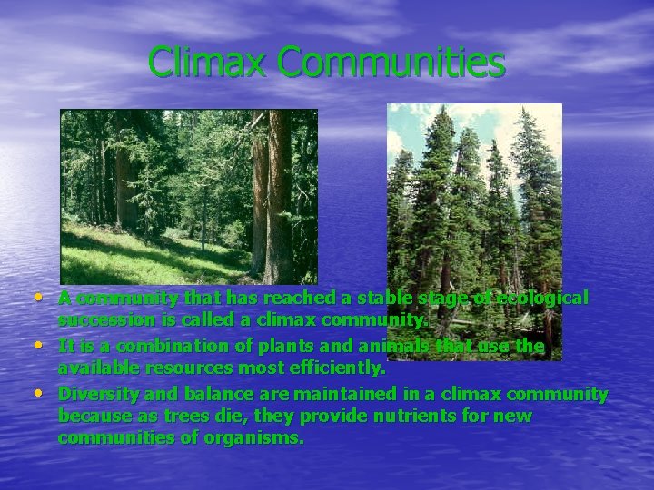 Climax Communities • A community that has reached a stable stage of ecological •