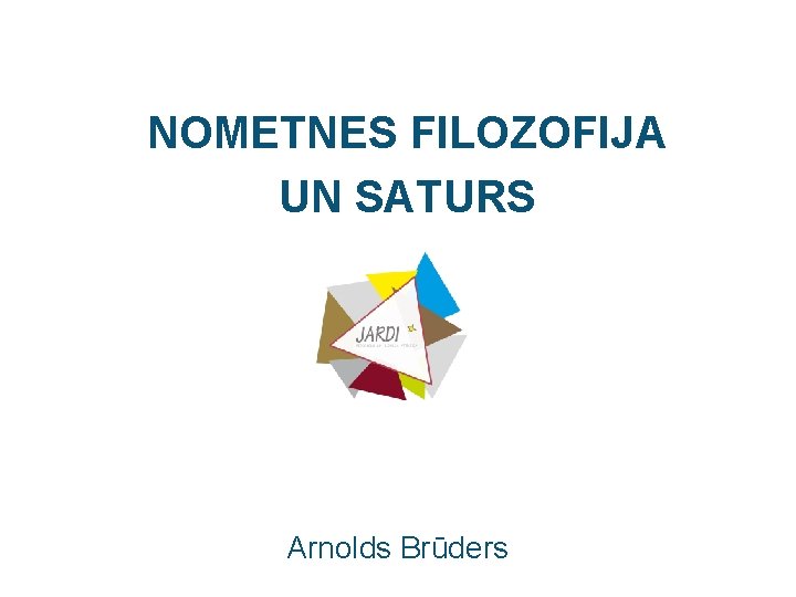 NOMETNES FILOZOFIJA UN SATURS Arnolds Brūders 