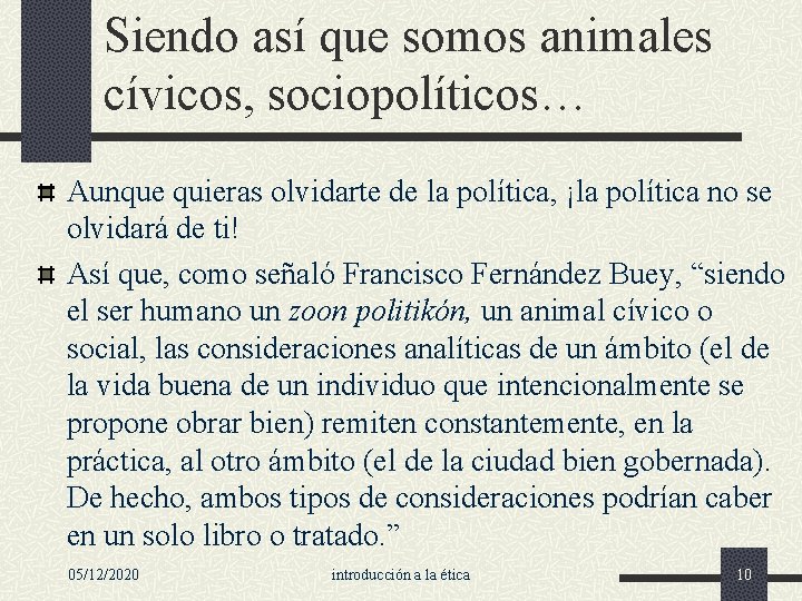 Siendo así que somos animales cívicos, sociopolíticos… Aunque quieras olvidarte de la política, ¡la