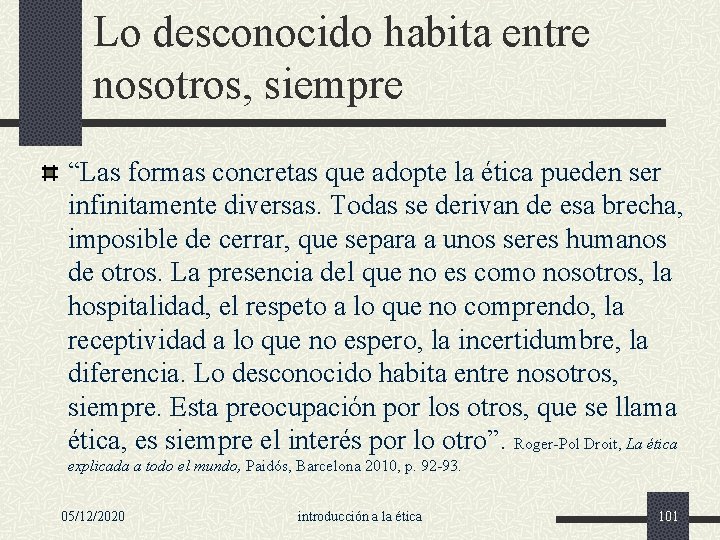 Lo desconocido habita entre nosotros, siempre “Las formas concretas que adopte la ética pueden