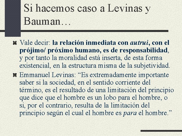 Si hacemos caso a Levinas y Bauman… Vale decir: la relación inmediata con autrui,