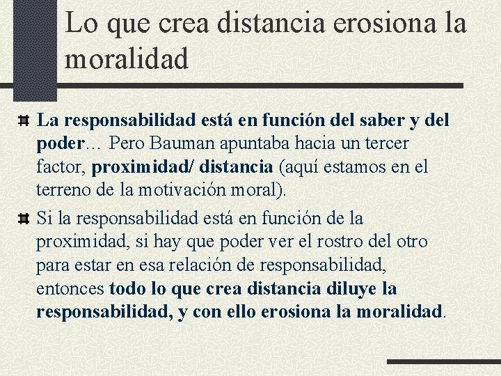 Lo que crea distancia erosiona la moralidad La responsabilidad está en función del saber