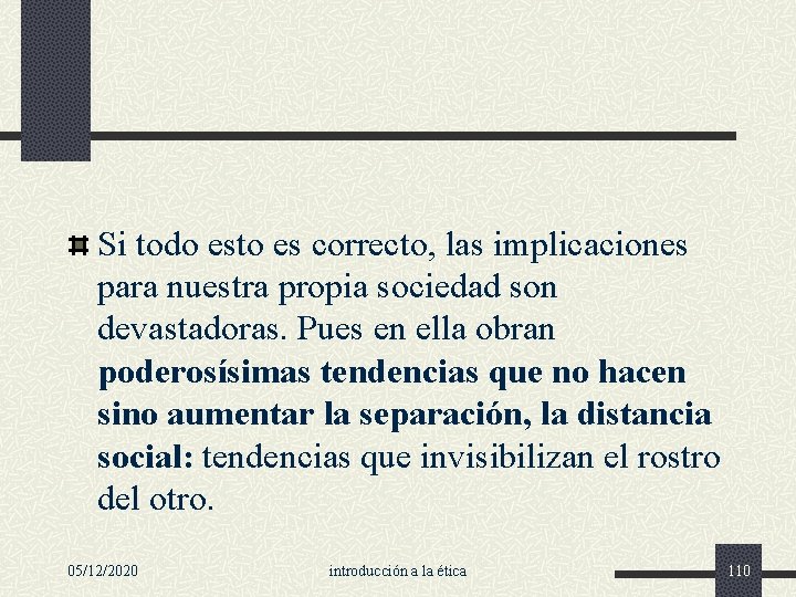 Si todo esto es correcto, las implicaciones para nuestra propia sociedad son devastadoras. Pues