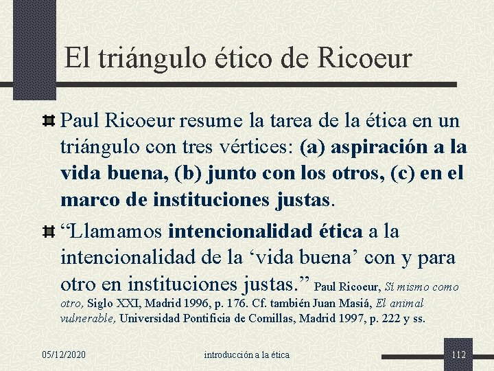 El triángulo ético de Ricoeur Paul Ricoeur resume la tarea de la ética en