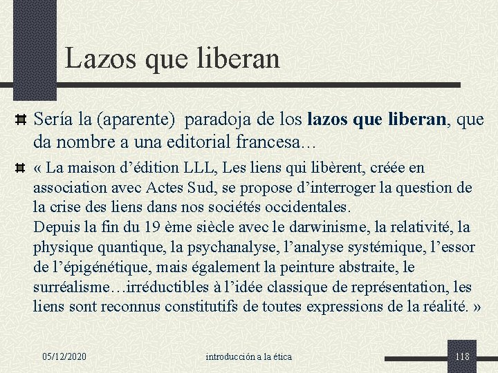 Lazos que liberan Sería la (aparente) paradoja de los lazos que liberan, que da