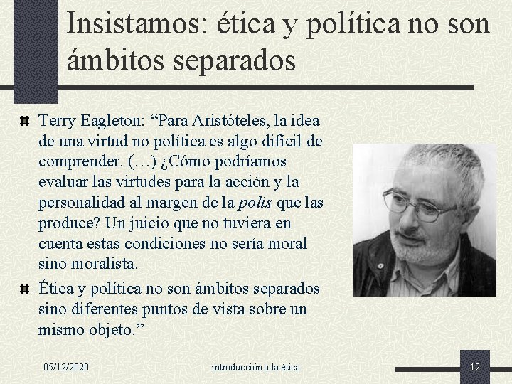 Insistamos: ética y política no son ámbitos separados Terry Eagleton: “Para Aristóteles, la idea