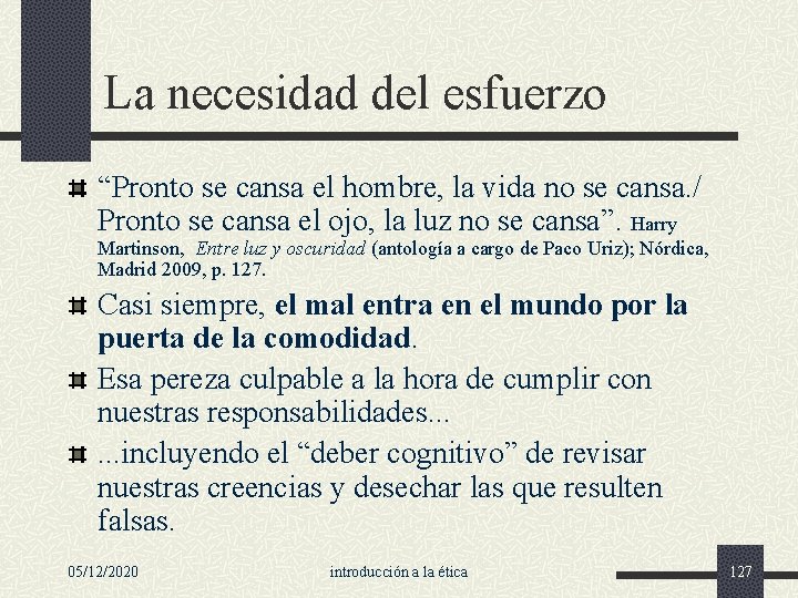 La necesidad del esfuerzo “Pronto se cansa el hombre, la vida no se cansa.