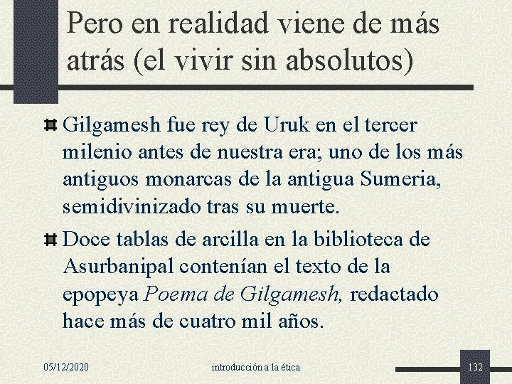 Pero en realidad viene de más atrás (el vivir sin absolutos) Gilgamesh fue rey