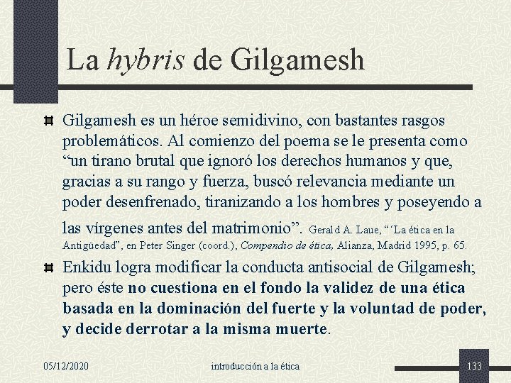 La hybris de Gilgamesh es un héroe semidivino, con bastantes rasgos problemáticos. Al comienzo