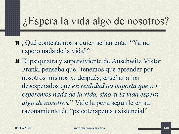 ¿Espera la vida algo de nosotros? ¿Qué contestamos a quien se lamenta: “Ya no