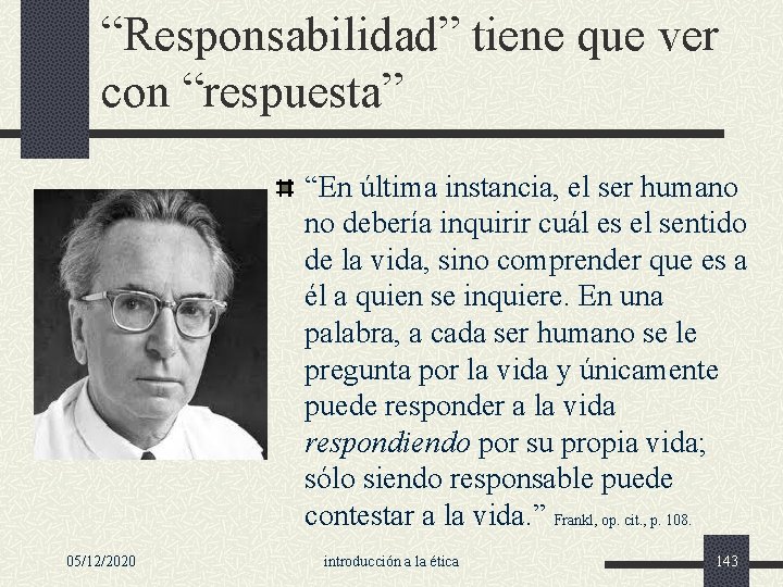 “Responsabilidad” tiene que ver con “respuesta” “En última instancia, el ser humano no debería