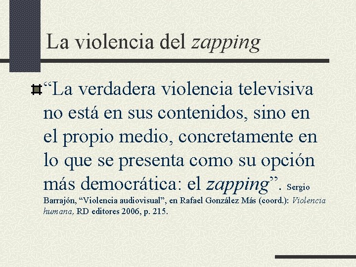 La violencia del zapping “La verdadera violencia televisiva no está en sus contenidos, sino