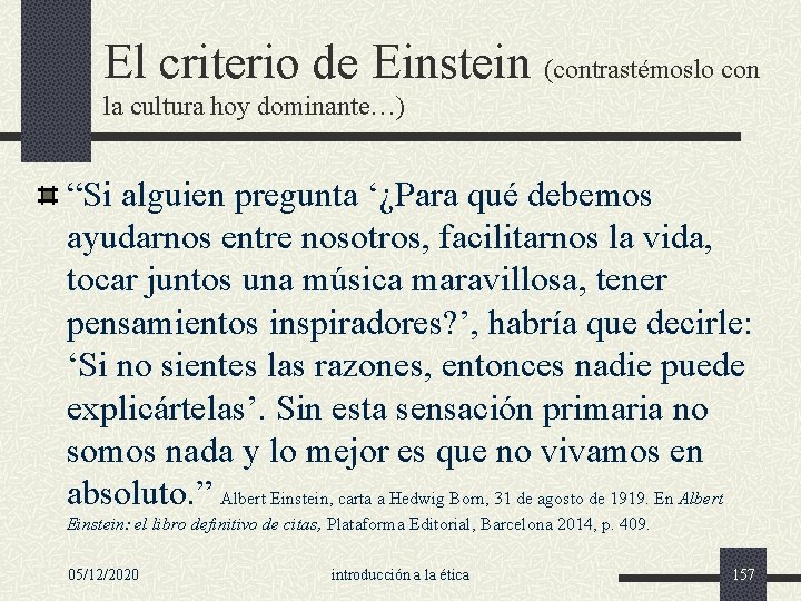 El criterio de Einstein (contrastémoslo con la cultura hoy dominante…) “Si alguien pregunta ‘¿Para