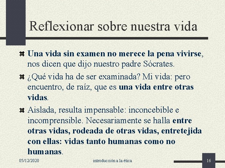 Reflexionar sobre nuestra vida Una vida sin examen no merece la pena vivirse, nos