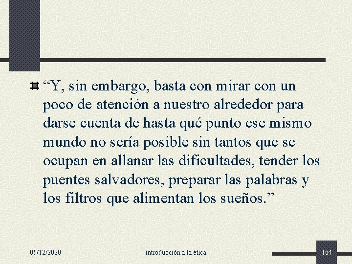 “Y, sin embargo, basta con mirar con un poco de atención a nuestro alrededor