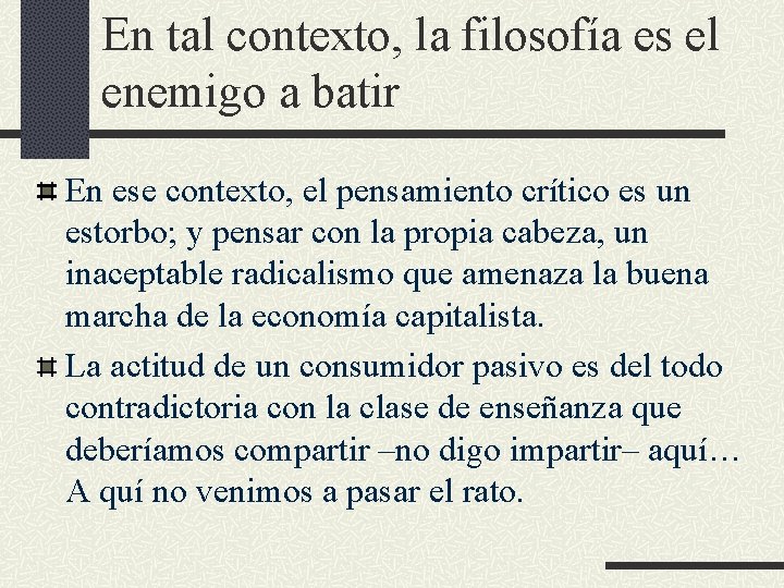 En tal contexto, la filosofía es el enemigo a batir En ese contexto, el