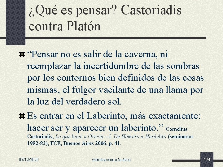 ¿Qué es pensar? Castoriadis contra Platón “Pensar no es salir de la caverna, ni