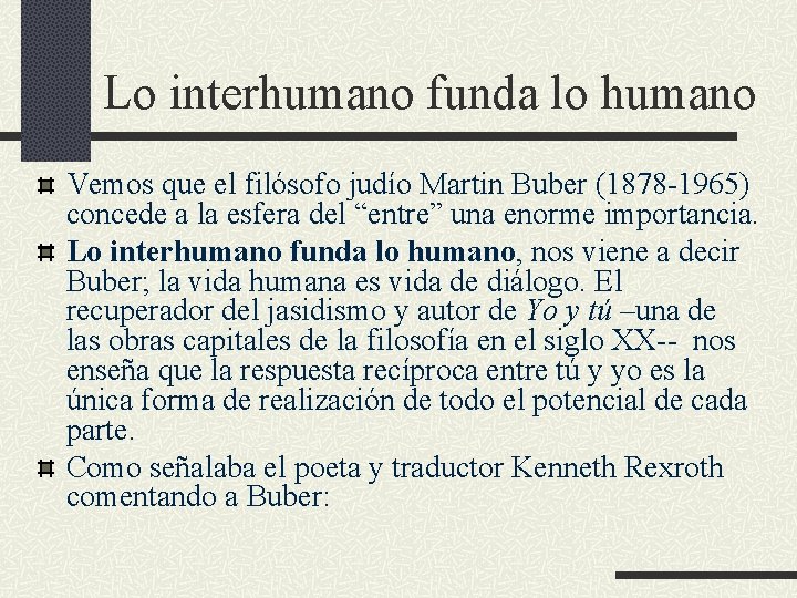 Lo interhumano funda lo humano Vemos que el filósofo judío Martin Buber (1878 -1965)