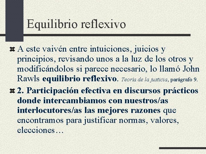 Equilibrio reflexivo A este vaivén entre intuiciones, juicios y principios, revisando unos a la