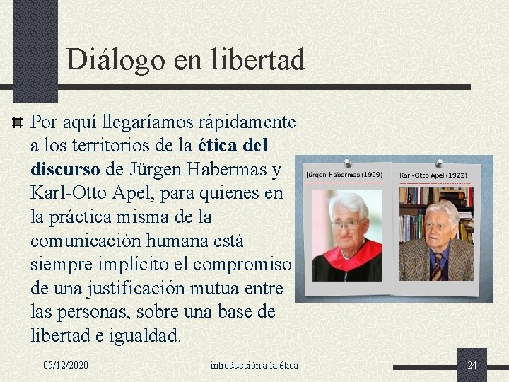 Diálogo en libertad Por aquí llegaríamos rápidamente a los territorios de la ética del