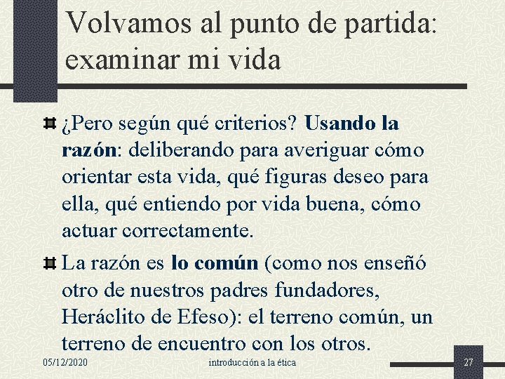 Volvamos al punto de partida: examinar mi vida ¿Pero según qué criterios? Usando la