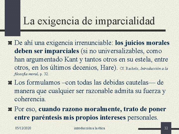 La exigencia de imparcialidad De ahí una exigencia irrenunciable: los juicios morales deben ser La exigencia de imparcialidad De ahí una exigencia irrenunciable: los juicios morales deben ser