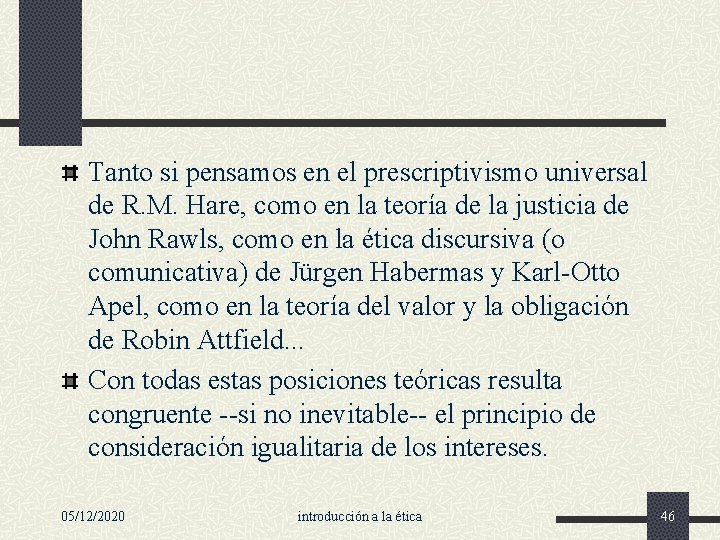 Tanto si pensamos en el prescriptivismo universal de R. M. Hare, como en la