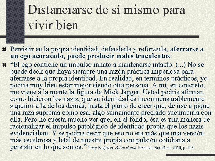 Distanciarse de sí mismo para vivir bien Persistir en la propia identidad, defenderla y