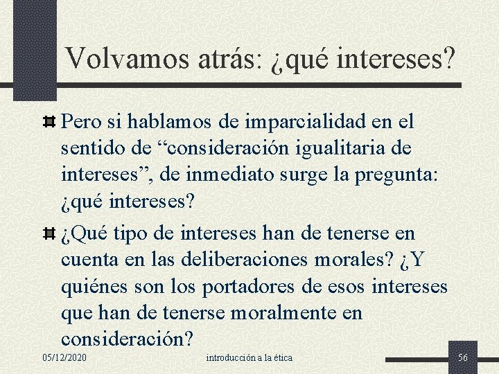 Volvamos atrás: ¿qué intereses? Pero si hablamos de imparcialidad en el sentido de “consideración