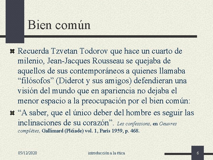 Bien común Recuerda Tzvetan Todorov que hace un cuarto de milenio, Jean-Jacques Rousseau se