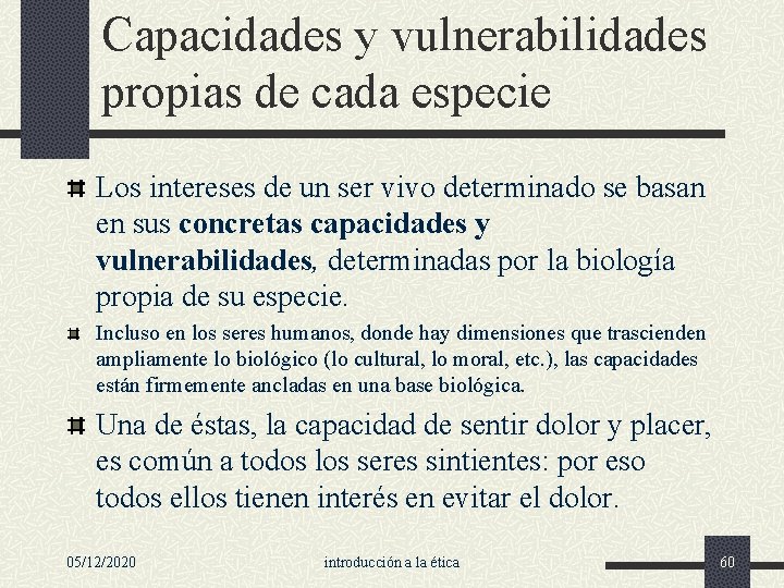 Capacidades y vulnerabilidades propias de cada especie Los intereses de un ser vivo determinado