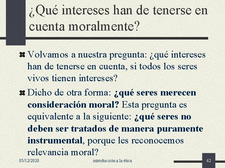 ¿Qué intereses han de tenerse en cuenta moralmente? Volvamos a nuestra pregunta: ¿qué intereses