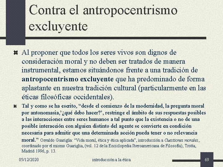 Contra el antropocentrismo excluyente Al proponer que todos los seres vivos son dignos de