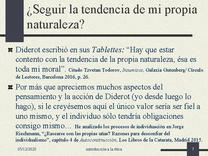 ¿Seguir la tendencia de mi propia naturaleza? Diderot escribió en sus Tablettes: “Hay que