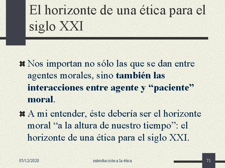 El horizonte de una ética para el siglo XXI Nos importan no sólo las