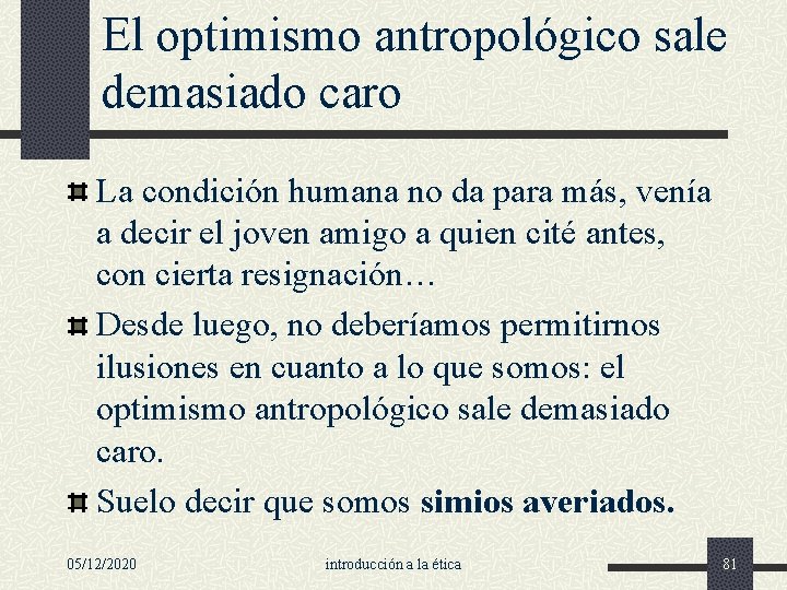 El optimismo antropológico sale demasiado caro La condición humana no da para más, venía