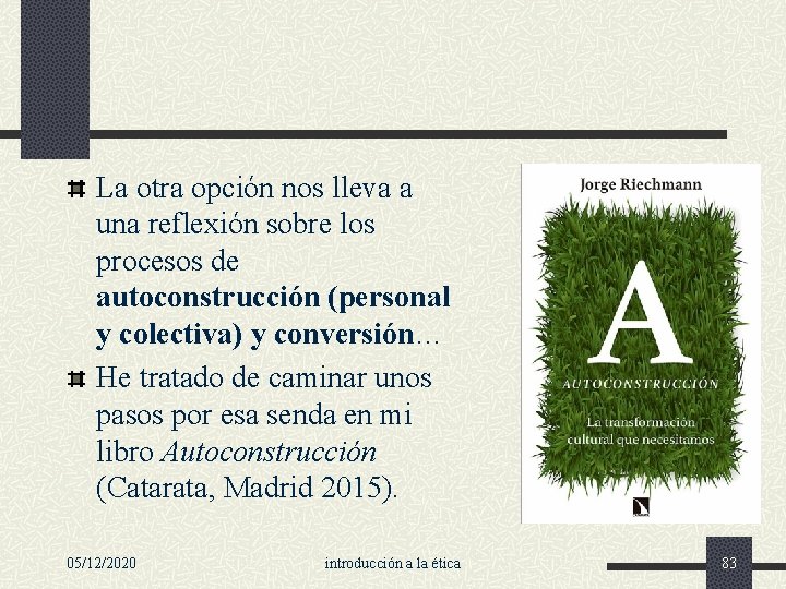 La otra opción nos lleva a una reflexión sobre los procesos de autoconstrucción (personal