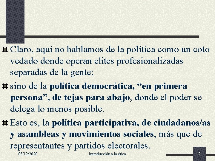 Claro, aquí no hablamos de la política como un coto vedado donde operan elites