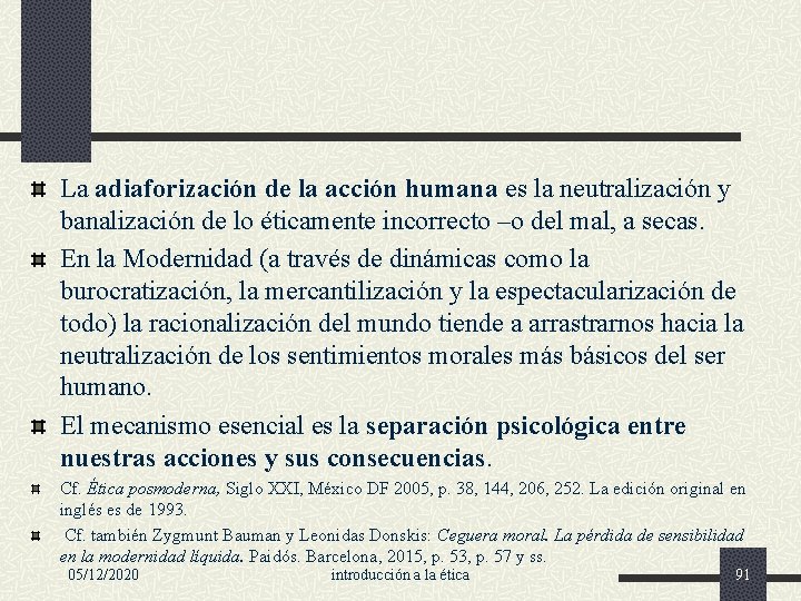 La adiaforización de la acción humana es la neutralización y banalización de lo éticamente