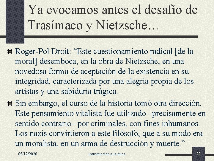 Ya evocamos antes el desafío de Trasímaco y Nietzsche… Roger-Pol Droit: “Este cuestionamiento radical