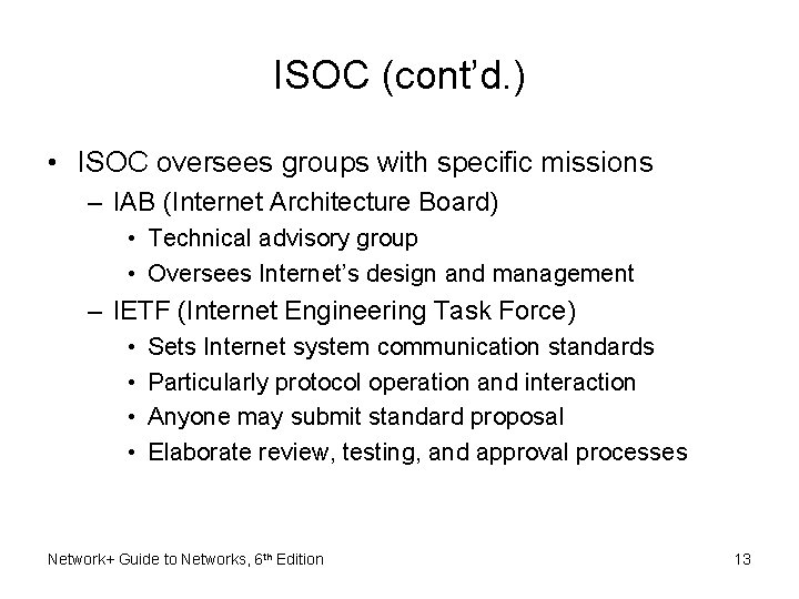 ISOC (cont’d. ) • ISOC oversees groups with specific missions – IAB (Internet Architecture