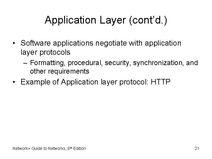 Application Layer (cont’d. ) • Software applications negotiate with application layer protocols – Formatting,