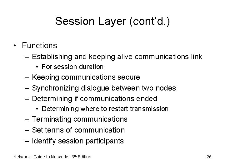 Session Layer (cont’d. ) • Functions – Establishing and keeping alive communications link •