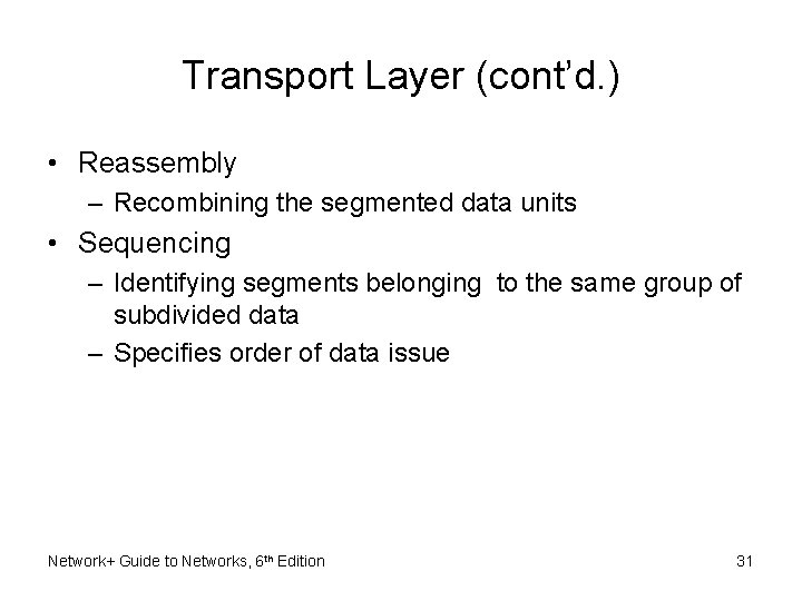 Transport Layer (cont’d. ) • Reassembly – Recombining the segmented data units • Sequencing