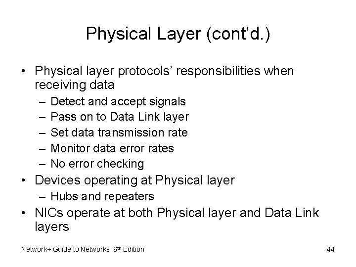 Physical Layer (cont’d. ) • Physical layer protocols’ responsibilities when receiving data – –