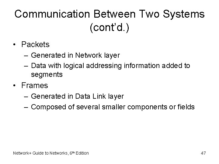 Communication Between Two Systems (cont’d. ) • Packets – Generated in Network layer –